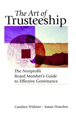 The Art of Trusteeship: The Nonprofit Board Members Guide to Effective Governance (0787951331) cover image