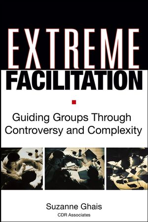 Extreme Facilitation: Guiding Groups Through Controversy and Complexity (0787975931) cover image