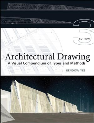 Architectural Drawing: A Visual Compendium of Types and Methods, 3rd Edition (1118095731) cover image