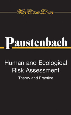 Human and Ecological Risk Assessment: Theory and Practice (Wiley Classics Library) (1119441331) cover image