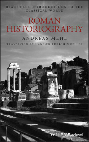 Roman Historiography: An Introduction to its Basic Aspects and Development (1405121831) cover image