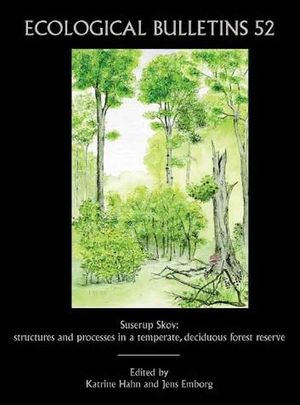 Ecological Bulletins, Bulletin 52, Suserup Skov: Structures and Processes in a Temperate, Deciduous Forest Reserve (1405156031) cover image