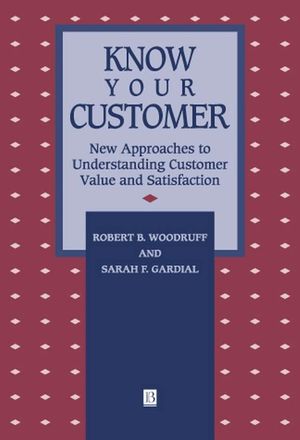 Know Your Customer: New Approaches to Understanding Customer Value and Satisfaction (1557865531) cover image