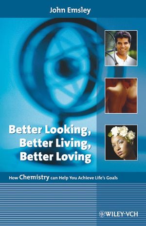 Better Looking, Better Living, Better Loving: How Chemistry Can Help You Achieve Life's Goals (3527318631) cover image