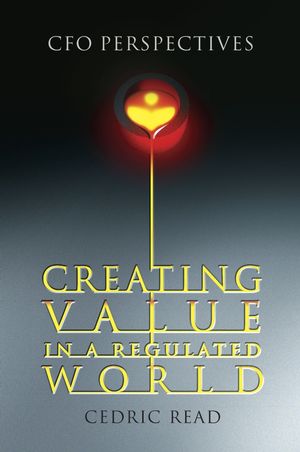 Creating Value in a Regulated World: CFO Perspectives (0470013532) cover image