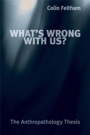 What's Wrong with Us?: The Anthropathology Thesis (0470060832) cover image