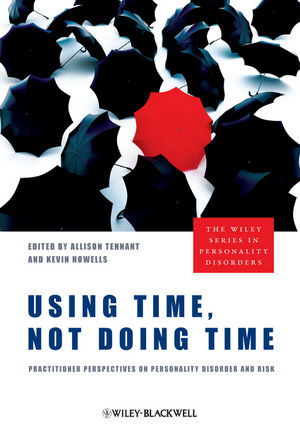 Using Time, Not Doing Time: Practitioner Perspectives on Personality Disorder and Risk (0470710632) cover image