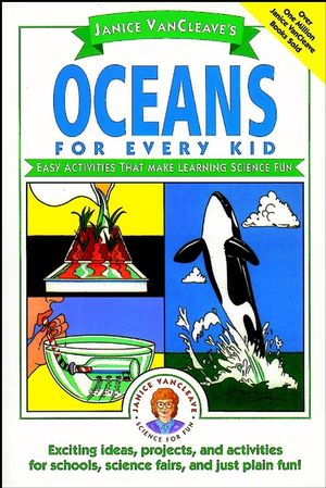 Janice VanCleave's Oceans for Every Kid: Easy Activities that Make Learning Science Fun (0471124532) cover image