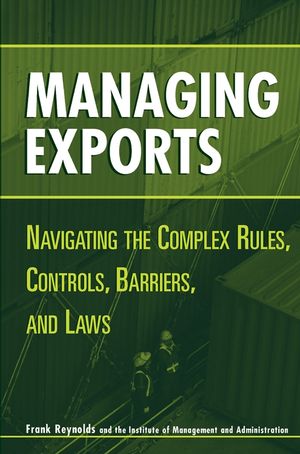 Managing Exports: Navigating the Complex Rules, Controls, Barriers, and Laws (0471221732) cover image