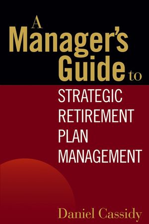 A Manager's Guide to Strategic Retirement Plan Management (0471771732) cover image