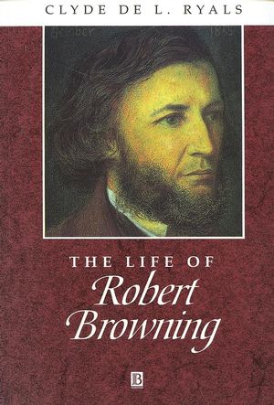 The Life of Robert Browning: A Critical Biography (0631200932) cover image