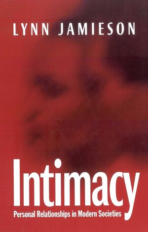 Intimacy: Personal Relationships in Modern Societies (0745615732) cover image