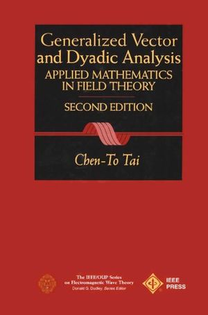 General Vector and Dyadic Analysis: Applied Mathematics in Field Theory, 2nd Edition (0780334132) cover image