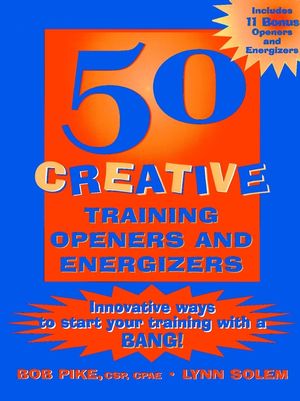 50 Creative Training Openers and Energizers: Innovative Ways to Start Your Training with a Bang! (0787953032) cover image