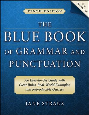 The Blue Book of Grammar and Punctuation: An Easy-to-Use Guide with Clear Rules, Real-World Examples, and Reproducible Quizzes, 10th Edition (1118039432) cover image
