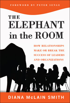 Elephant in the Room: How Relationships Make or Break the Success of Leaders and Organizations (1118086732) cover image