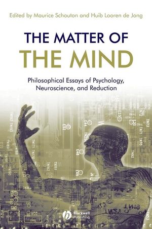 The Matter of the Mind: Philosophical Essays on Psychology, Neuroscience and Reduction (1405144432) cover image