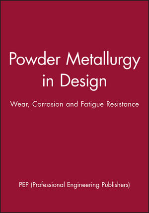Powder Metallurgy in Design: Wear, Corrosion and Fatigue Resistance (1860583032) cover image