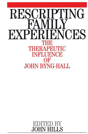 Rescripting Family Expereince: The Therapeutic Influence of John Byng-Hall (1861562632) cover image