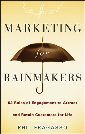 Marketing for Rainmakers: 52 Rules of Engagement to Attract and Retain Customers for Life (0470247533) cover image