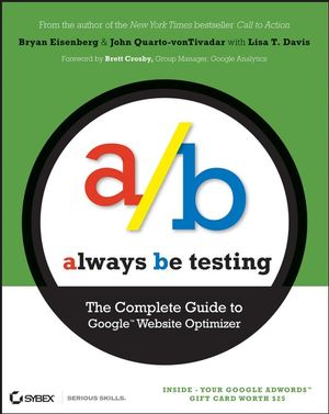 Always Be Testing: The Complete Guide to Google Website Optimizer (0470290633) cover image