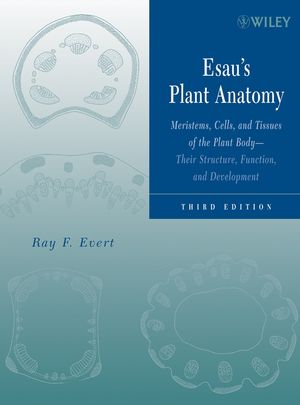 Esau's Plant Anatomy: Meristems, Cells, and Tissues of the Plant Body: Their Structure, Function, and Development, 3rd Edition (0471738433) cover image