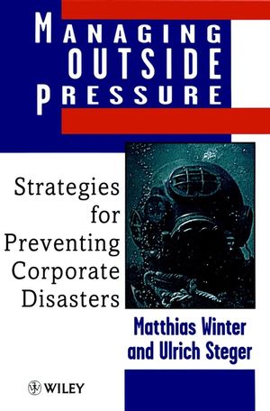 Managing Outside Pressure: Strategies for Preventing Corporate Disasters (0471979333) cover image