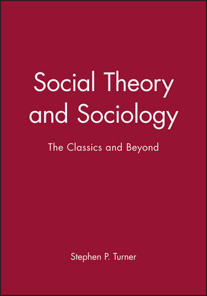 Social Theory and Sociology: The Classics and Beyond (0631191933) cover image