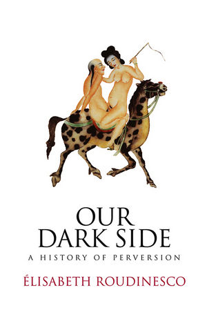 Our Dark Side: A History of Perversion (0745645933) cover image