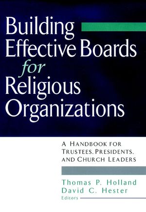 Building Effective Boards for Religious Organizations: A Handbook for Trustees, Presidents, and Church Leaders (0787945633) cover image