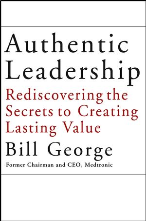 Authentic Leadership: Rediscovering the Secrets to Creating Lasting Value (0787969133) cover image