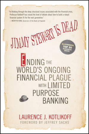 Jimmy Stewart Is Dead: Ending the World's Ongoing Financial Plague with Limited Purpose Banking (1118011333) cover image