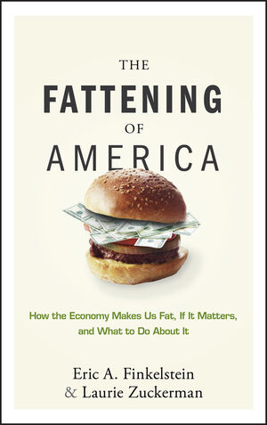 The Fattening of America: How The Economy Makes Us Fat, If It Matters, and What To Do About It (1118045033) cover image