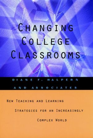 Changing College Classrooms: New Teaching and Learning Strategies for an Increasingly Complex World (1555426433) cover image