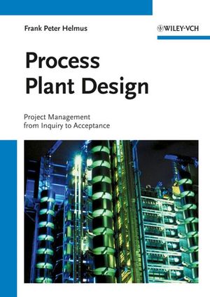 Process Plant Design: Project Management from Inquiry to Acceptance (3527313133) cover image