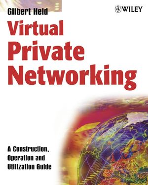 Virtual Private Networking: A Construction, Operation and Utilization Guide (0470020334) cover image