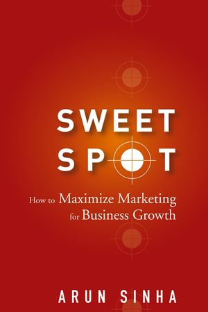 Sweet Spot: How to Maximize Marketing for Business Growth (0470051434) cover image