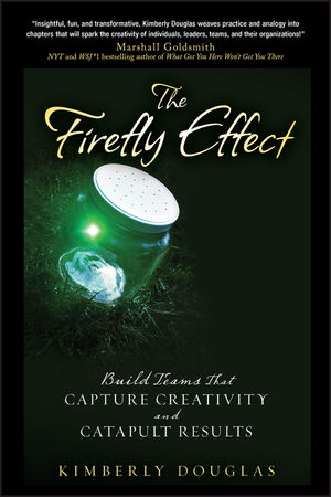 The Firefly Effect: Build Teams That Capture Creativity and Catapult Results  (0470485434) cover image