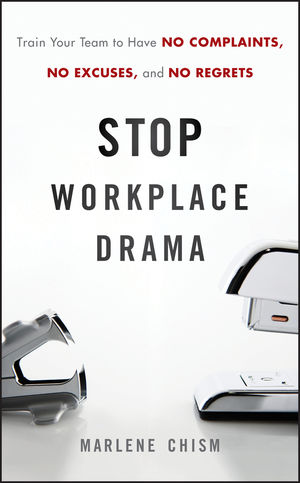 Stop Workplace Drama: Train Your Team to have No Complaints, No Excuses, and No Regrets (0470885734) cover image