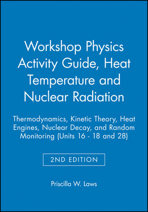 The Physics Suite: Workshop Physics Activity Guide, Module 3: Heat Temperature and Nuclear Radiation, 2nd Edition (0471641634) cover image