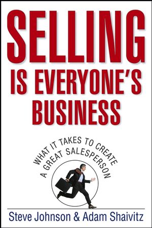 Selling is Everyone's Business: What it Takes to Create a Great Salesperson (0471776734) cover image