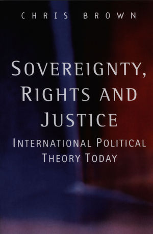 Sovereignty, Rights and Justice: International Political Theory Today (0745623034) cover image