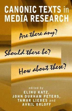 Canonic Texts in Media Research: Are There Any? Should There Be? How About These? (0745629334) cover image