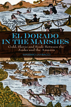 El Dorado in the Marshes: Gold, Slaves and Souls between the Andes and the Amazon (0745645534) cover image