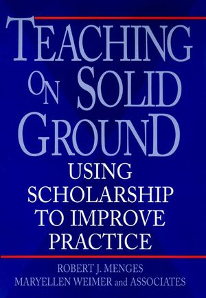 Teaching on Solid Ground: Using Scholarship to Improve Practice (0787901334) cover image