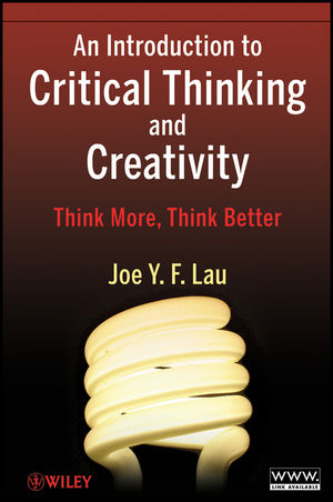 An Introduction to Critical Thinking and Creativity: Think More, Think Better (1118033434) cover image