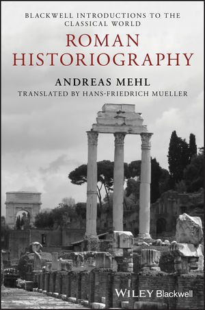 Roman Historiography: An Introduction to its Basic Aspects and Development (1118785134) cover image