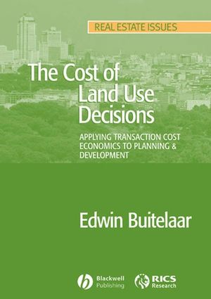 The Cost of Land Use Decisions: Applying Transaction Cost Economics to Planning and Development (1405151234) cover image