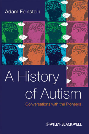 A History of Autism: Conversations with the Pioneers (1405186534) cover image