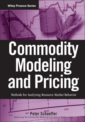 Commodity Modeling and Pricing: Methods for Analyzing Resource Market Behavior (0470447435) cover image